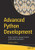 Advanced Python Development: Using Powerful Language Features in Real-World Applications