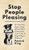 Stop People Pleasing: Be Assertive, Stop Caring What Others Think, Beat Your Guilt, & Stop Being a Pushover Stop People Pleasing: Be Assertive, Stop Caring What Others Think, Beat Your Guilt, & Stop Being a Pushover