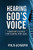 Hearing GodS Voice: A BelieverS Manual For Talking With God