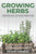 Growing Herbs: A Beginner'S Guide To Container Gardening And Growing Medicinal And Culinary Herbs At Home