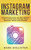 Instagram Marketing: Secrets And Hacks Top Influencers Use To Grow And Monetize Their Personal Brand And Business