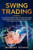 Swing Trading: The Ultimate Beginners Guide With Strategies On How To Investing In Options, Currency Forex And Futures To Generate Passive Income From Home Every Day With The Right Money Management