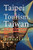 Taipei Tourism, Taiwan: The History, Travel Guide For Business, Vacation, Honeymoon, Tour