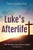 Luke'S Afterlife: The Afterlife Viewed From Luke'S Perspective