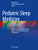 Pediatric Sleep Medicine: Mechanisms And Comprehensive Guide To Clinical Evaluation And Management