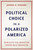 Political Choice In A Polarized America: How Elite Polarization Shapes Mass Behavior Political Choice In A Polarized America: How Elite Polarization Shapes Mass Behavior