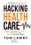 Hacking Healthcare: How Ai And The Intelligence Revolution Will Reboot An Ailing System