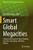 Smart Global Megacities: Collaborative Research: Tokyo, Mumbai, New York, Hong Kong-Shenzhen, Kolkata (Advances In 21St Century Human Settlements)