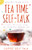 Tea Time Self-Talk: A Little Afternoon Bliss For Living Your Magical Life