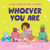 Whoever You Are: A Baby Book On Love & Gender