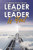 Learning To Follow The Leader When The Leader Is You!: A Biblical Guide To Effective And Practical Leadership