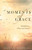 Moments Of Grace: Faithfulness When Life Hurts
