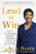 Lead To Win: How To Be A Powerful, Impactful, Influential Leader In Any Environment