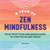 A Year Of Zen Mindfulness: Daily Practices And Meditations To Find Focus And Peace (A Year Of Daily Reflections)