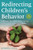 Redirecting Children's Behavior: Effective Discipline For Creating Connection And Cooperation