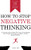 How To Stop Negative Thinking: A Practical Guide To Break The Cycle Of Overthinking, Control Negative Thoughts And Relieve Anxiety, Stress And Worry - Includes 15 Hacks To Overcome Negativity
