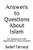 Answers to Questions About Islam: Your Questions on Faith, Relationships & Family Answered