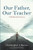 Our Father, Our Teacher: A Relational Journey