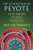 The Attraction of Peyote: Native American Psychedelic Spiritualities