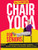 Chair Yoga for Seniors: Guided Exercises for Elderly to Improve Balance, Flexibility and Increase Strength After 60