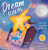 Dream With Me: I Love You to the Moon and Beyond (Mother and Son Edition) (Wherever Shall We Go Children's Bedtime Story)