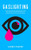 Gaslighting: How to Recognize Manipulative and Emotionally Abusive People and Recover from Toxic Relationships
