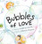 Bubbles of Love