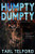 Humpty Dumpty: A Thriller Screenplay Humpty Dumpty: A Thriller Screenplay