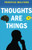 Thoughts are Things