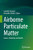 Airborne Particulate Matter: Source, Chemistry and Health