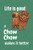 Life is good a Chow Chow makes it better: For Chow Chow Dog Fans