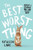 The Best Worst Thing