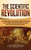 The Scientific Revolution: A Captivating Guide to the Emergence of Modern Science During the Early Modern Period, Including Stories of Thinkers Such as Isaac Newton and René Descartes