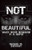 Not Beautiful; When Being Beautiful Is A Curse