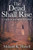 The Dead Shall Rise: A Tale Of The Mountains