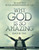 Why God Is So Amazing: 30 Days To A Better Understanding Of God