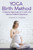 Yoga Birth Method: A Step-By-Step Guide For A Calm And Natural Childbirth Experience
