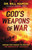 God'S Weapons Of War: Arming The Church To Destroy The Kingdom Of Darkness