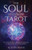 The Soul System Of Tarot: How Combining Tarot, Astrology And Numerology Can Help You Discover Your True Purpose!