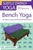 Bench Yoga: For Easier Yoga And Enhanced Meditation (Subtle Energy Yoga)