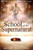 School Of The Supernatural: Walking In Our Inheritance As Sons Of God