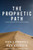 The Prophetic Path: A Practical Guide For New Testament Prophets