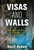Visas And Walls: Border Security In The Age Of Terrorism Visas And Walls: Border Security In The Age Of Terrorism