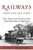 Railways: Their Life And Times: Facts, Figures And Curiosities About Trains From Steam To High Speed