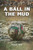 A Ball In The Mud: A Football Tale Unlike Any Other
