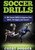 Soccer Drills: A 100 Soccer Drills To Improve Your Skills, Strategies And Secrets Soccer Drills: A 100 Soccer Drills To Improve Your Skills, Strategies And Secrets