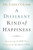A Different Kind Of Happiness: Discovering The Joy That Comes From Sacrificial Love