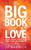 The Big Book Of Love: Loving Yourself, Dating With Love, Loving Relationships