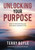 Unlocking Your Purpose: Discovering Your God-Given Purpose In Life