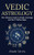 Vedic Astrology: The Ultimate Guide to Hindu Astrology and the 12 Zodiac Signs